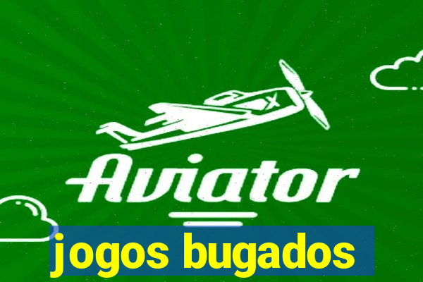 jogos bugados